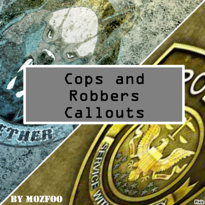 Cop & Robber Callouts