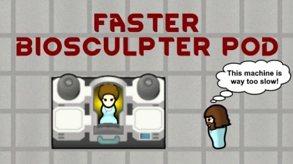 Faster Biosculpter Pod