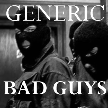 GENERIC BAD GUYS