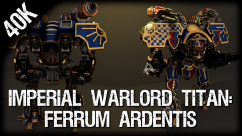 Imperial Warlord Titan: Ferrum Ardentis 0
