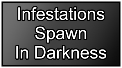 Infestations Spawn in Darkness