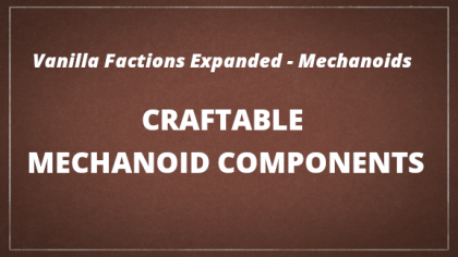 VFE Mechanoids - Craftable Mechanoid Components