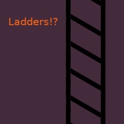 Ladders!?