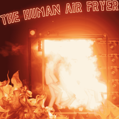 The Human Air Fryer